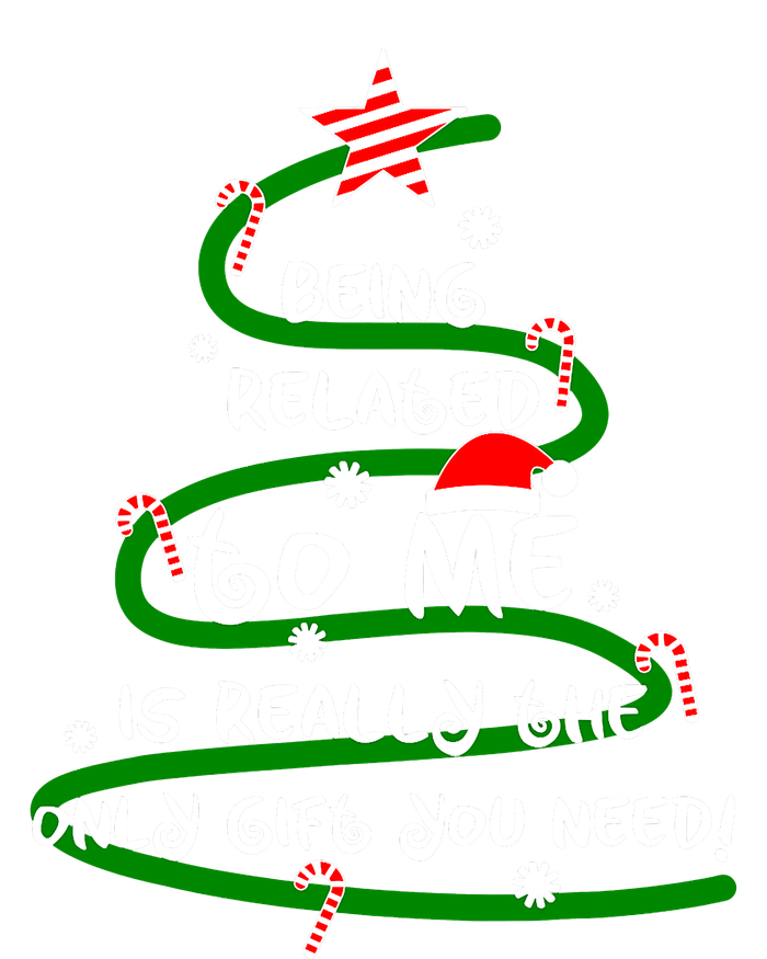 Being Related To Me Is Really The Only Gift You Need Naughty T-Shirt