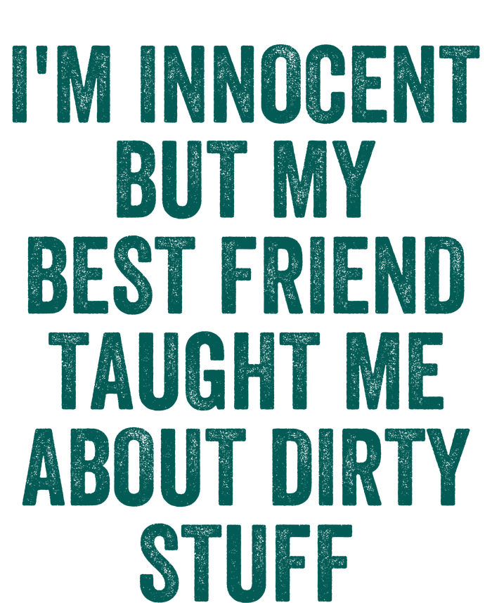 Funny Sarcastic Shirt I'm Innocent But My Best Friend Taught Me About Dirty Button