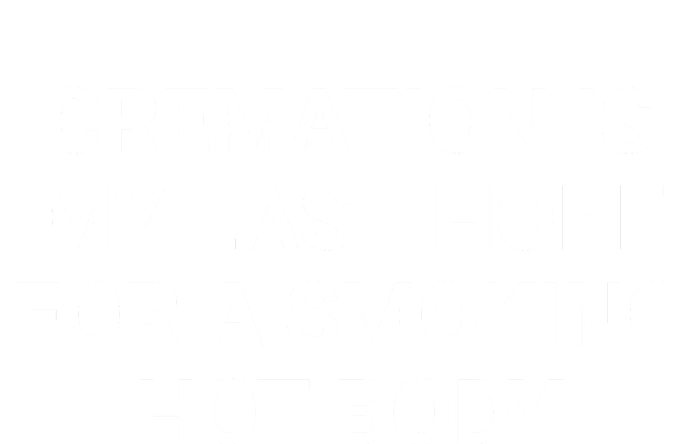 Cremation Is My Last Hope For A Smoking Hot Body Funny 7 Panel Mesh Trucker Snapback Hat