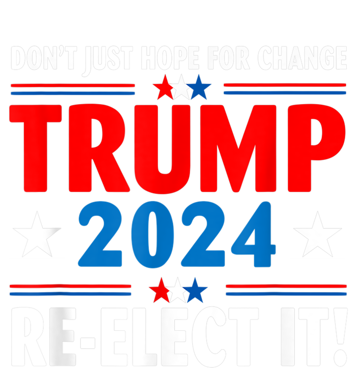 Don’t Just Hope For Change ReElect It Trump President 2024 T-Shirt