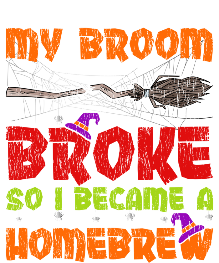 My Broom Broke So I Became A Homebrew Halloween Gift T-Shirt