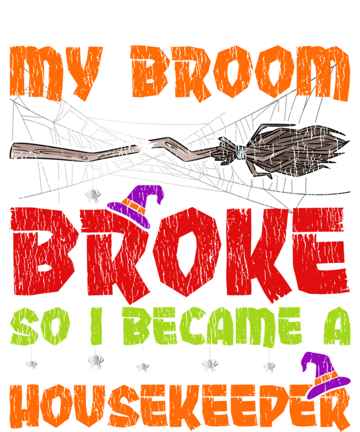 My Broom Broke So I Became A Housekeeper Halloween Gift T-Shirt