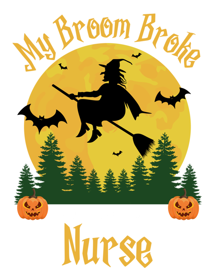 My Broom Broke So Now I Am A Nurse Gift Funny Witch Halloween Great Gift T-Shirt