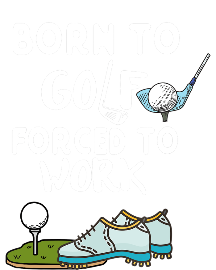 Born To Golf Force To Work Women's T-Shirt