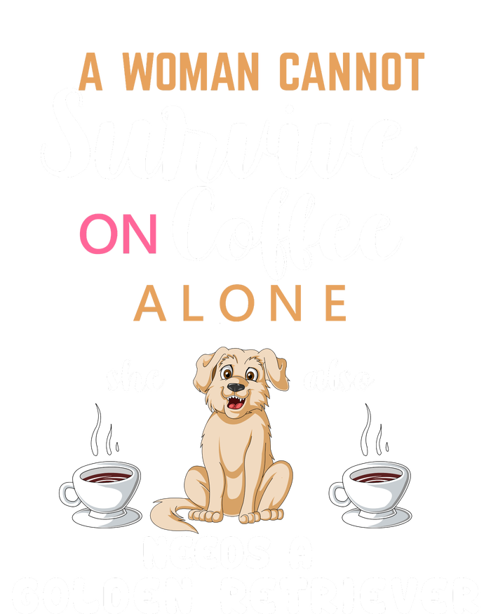 A Woman Cannot Survive On Coffee Alone She Also Needs A Golden Retriever T-Shirt