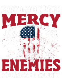 May god have mercy on my enemies because i wont T-Shirt