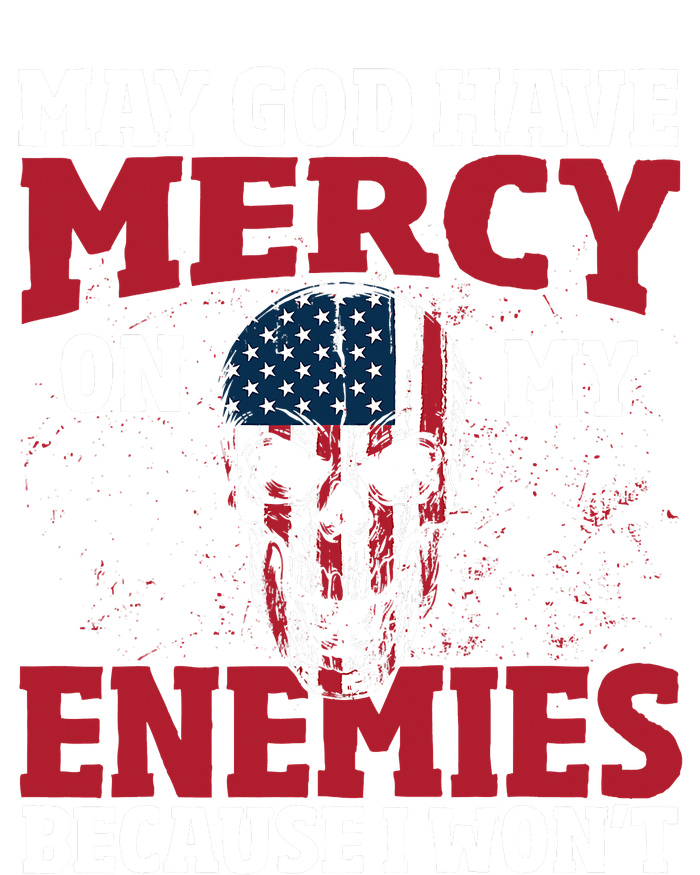 May god have mercy on my enemies because i wont T-Shirt