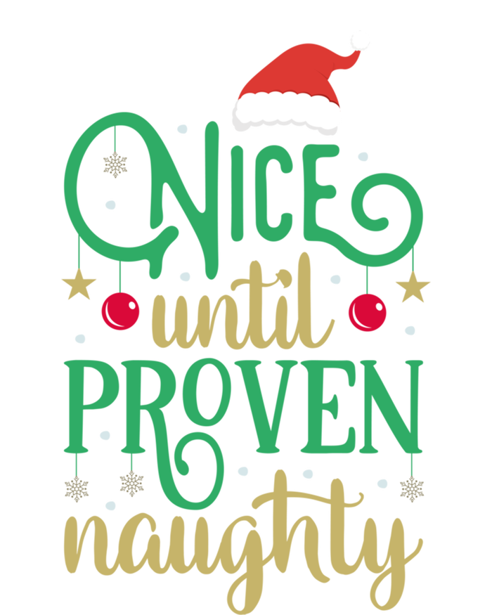 Nice Until Proven Naughty Funny Christmas Funny Gift T-Shirt