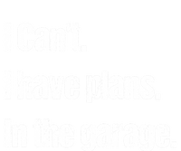 I Cant I Have Plans In The Garage Car Mechanic Design Cute Gift Tall Sweatshirt