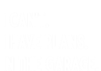 I Cant I Have Plans In The Garage Gift Button