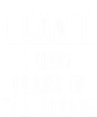 I Cant I Have Plans In The Garage Gift T-Shirt