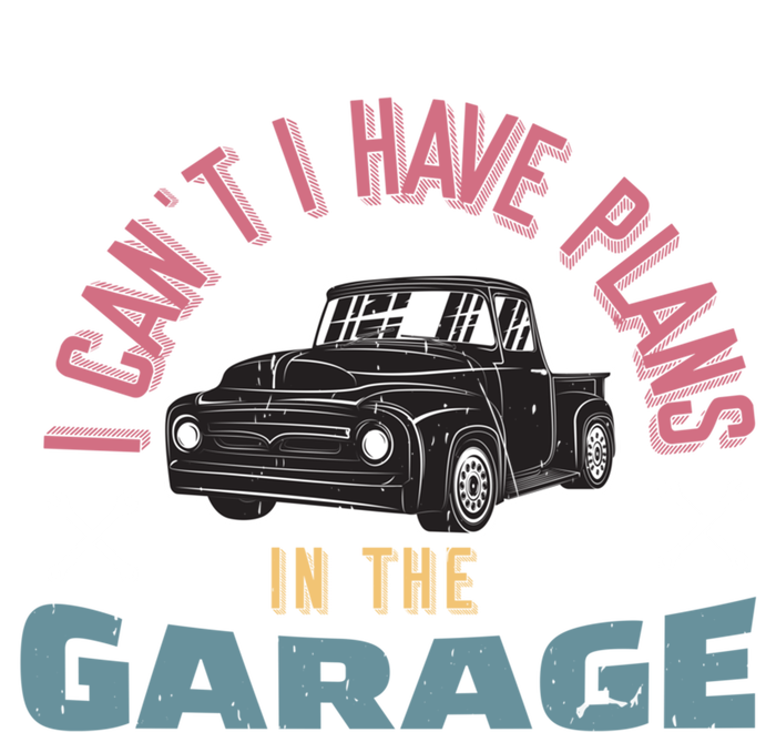 I Can't I Have Plans In The Garage Gift Long Sleeve Shirt