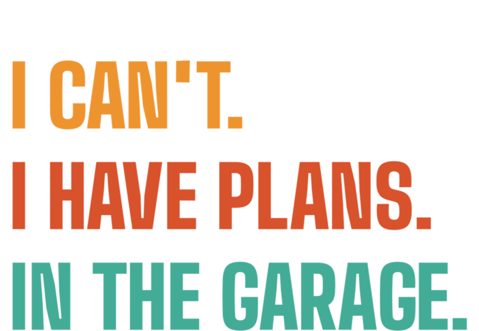 I Can't I Have Plans In The Garage Gift T-Shirt