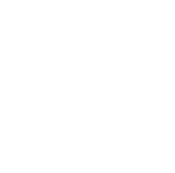 I Can't I Have Plans In The Garage Funny Gift T-Shirt