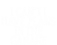 I Can't I Have Plans In The Garage Funny Gift T-Shirt