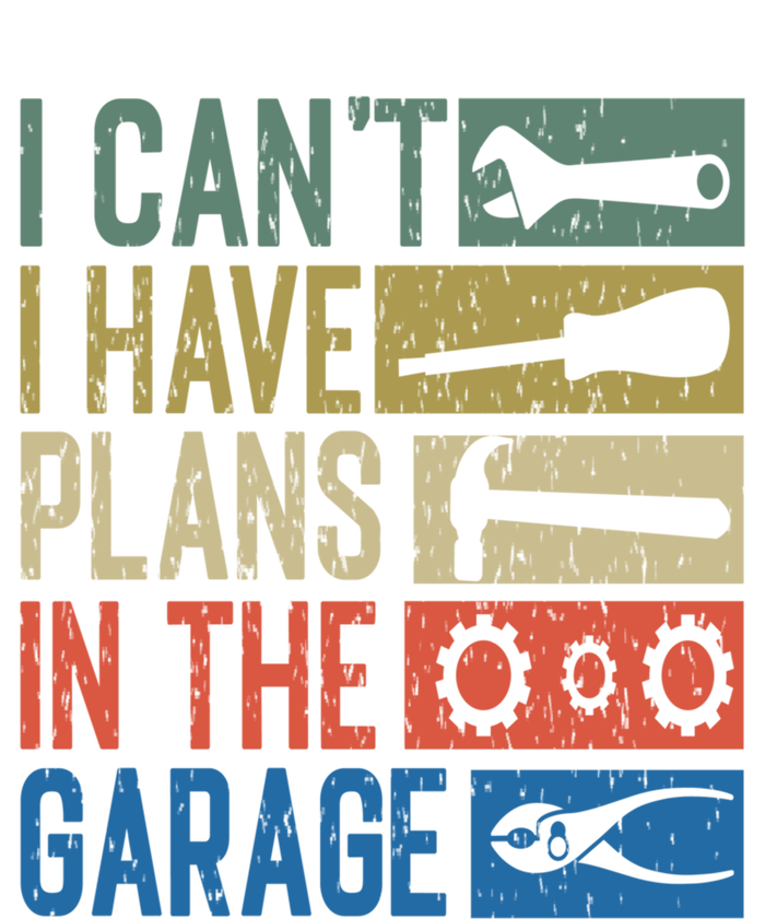 I Can't I Have Plans In The Garage Great Gift T-Shirt