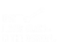 I Can't I Have Plans In The Garage Gift T-Shirt