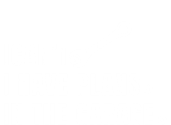 I Can't I Have Plans In The Garage Gift T-Shirt