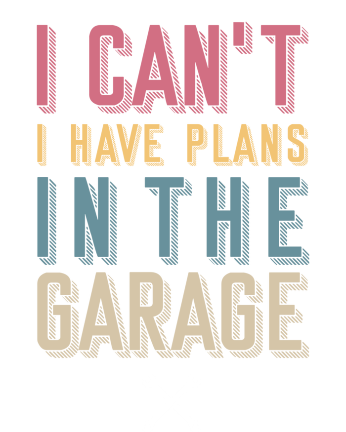 I Can't I Have Plans In The Garage Great Gift T-Shirt