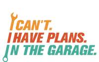 I Can't I Have Plans In The Garage Gift T-Shirt