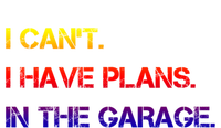 I Can't I Have Plans In The Garage Gift T-Shirt