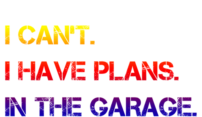 I Can't I Have Plans In The Garage Gift T-Shirt