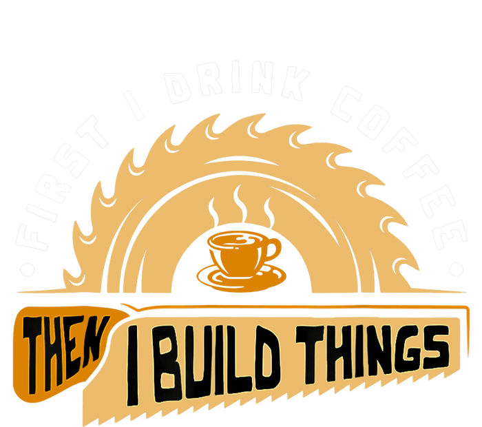 First I Drink Coffee Then I Build Things Woodworking PosiCharge Competitor Tank