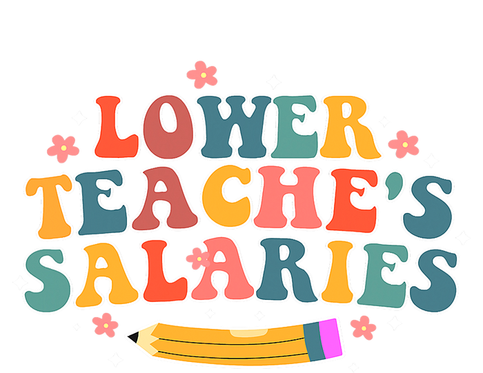 Funny Lower Teacher Salaries teachers support Hoodie