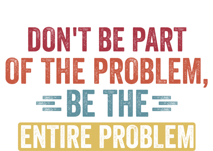 Don't Be Part Of The Problem, Be The Entire Problem Full-Length Apron With Pockets