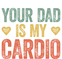 Your Dad Is My Cardio Funny Saying Gift T-Shirt