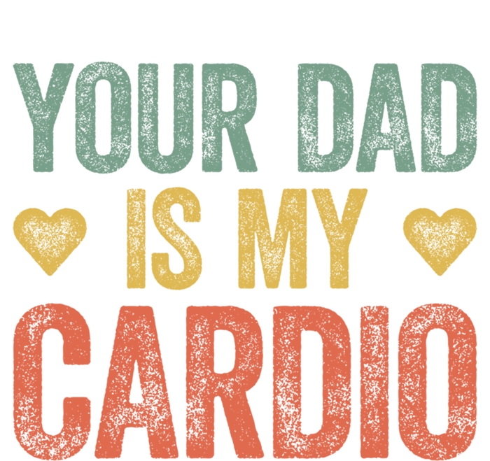 Your Dad Is My Cardio Funny Saying Gift T-Shirt