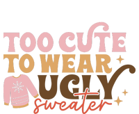 Retro Too Cute To Wear Ugly Sweater Christmas Funny Xmas Gift Sweatshirt