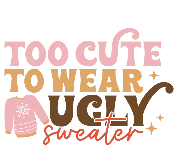 Retro Too Cute To Wear Ugly Sweater Christmas Funny Xmas Gift Sweatshirt