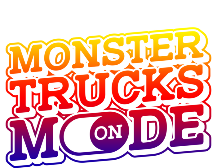 Monster Trucks Mode On Funny Gift Monstertruck Show Monster Truck Funny Gift Sweatshirt Cinch Pack Bag