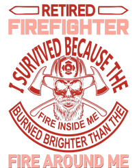 Retired Firefighter I Survived Because The Fire Inside Me T-Shirt