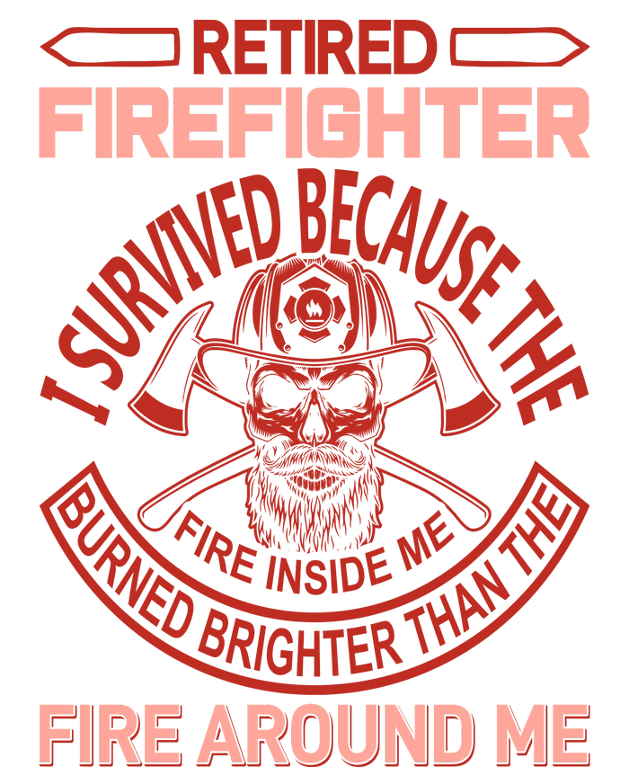 Retired Firefighter I Survived Because The Fire Inside Me T-Shirt