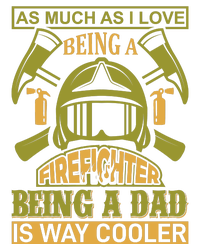 As Much As I Love Being A Firefighter Being A Dad Is Way Cooler T-Shirt