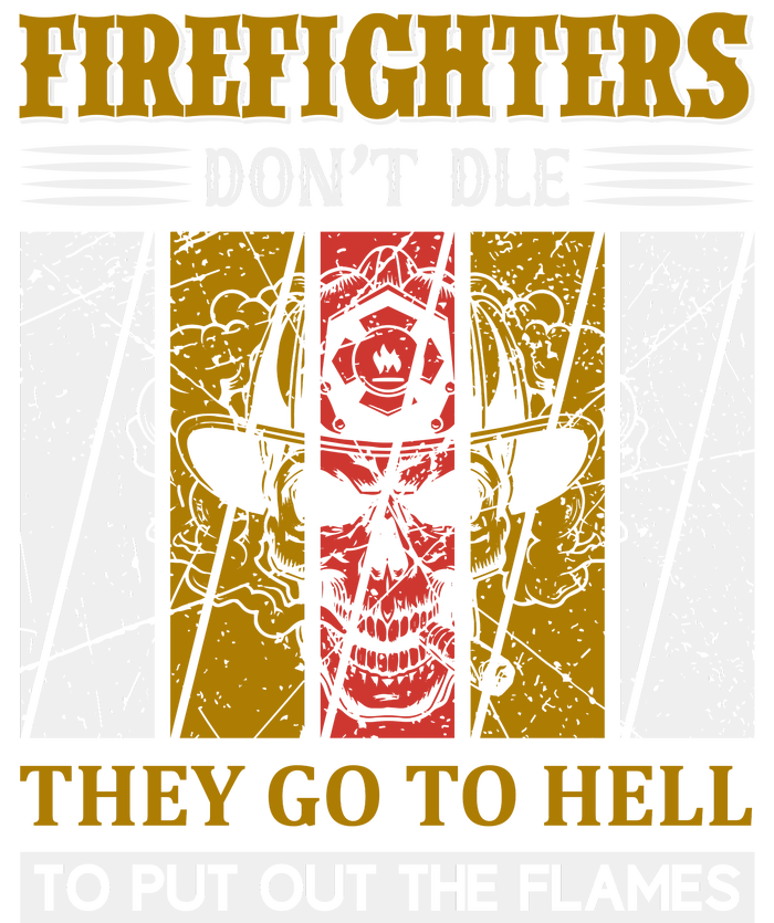 Firefighters Don't Die They Go To Hell To Put Out The Flames Long Sleeve Shirt