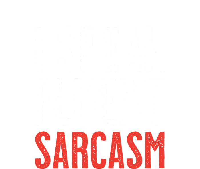 I Speak Fluent Sarcasm T-Shirt