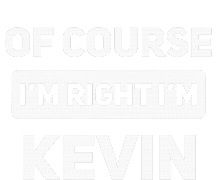 Of Course I'm Right I'm Kevin Funny Name Legacy Cool Fit Booney Bucket Hat