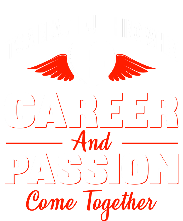 It's A Beautiful Thing When Career And Passion Come Together T-Shirt