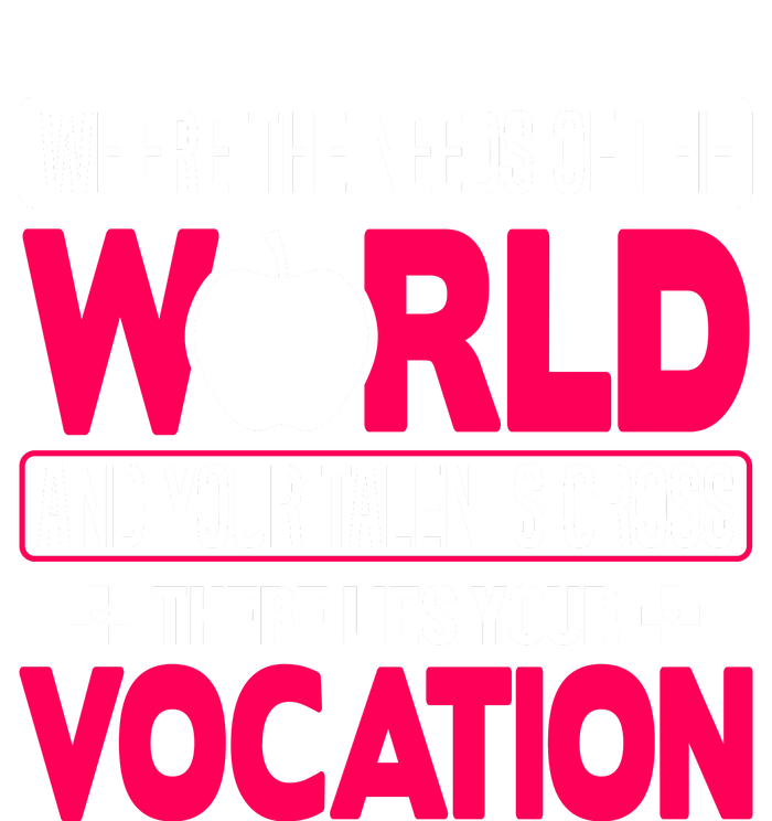 Where The Needs Of The World And Your Talents Cross There Lies Your Vocation T-Shirt