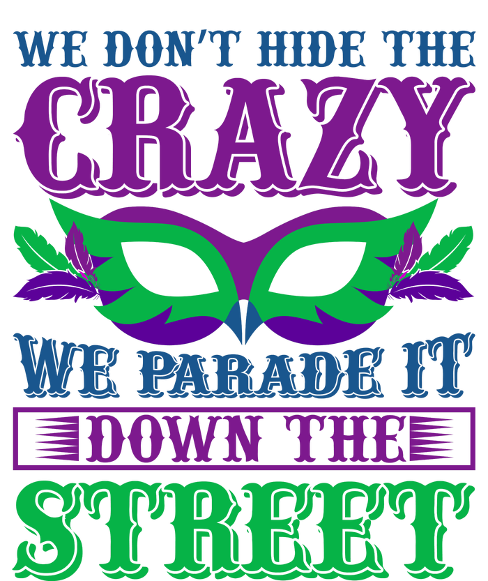 We Don't Hide The Crazy We Parade It Down The Street T-Shirt