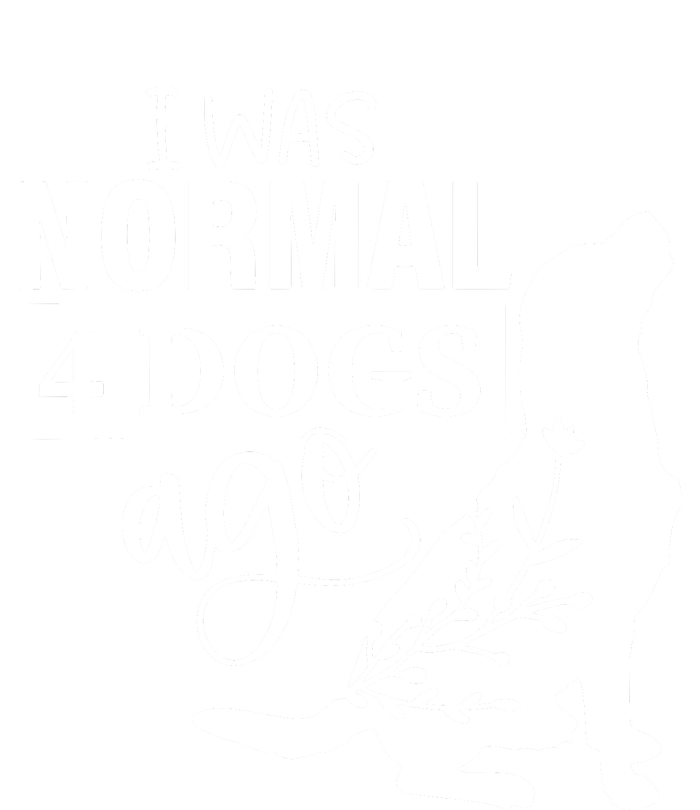 I Was Normal 4 Dogs Ago Funny Dog Lovers T-Shirt