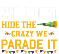 We Don't Hide The Crazy We Parade It T-Shirt