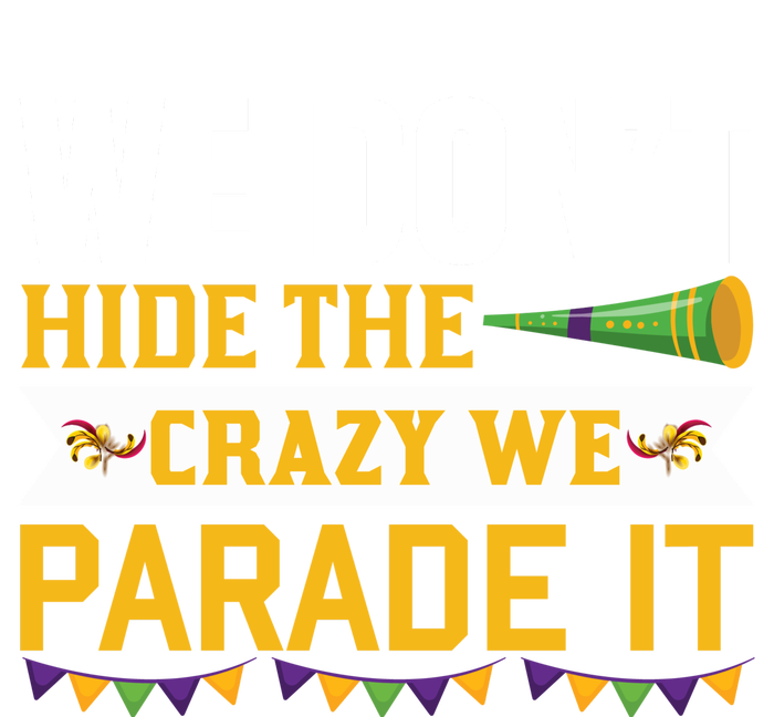 We Don't Hide The Crazy We Parade It T-Shirt