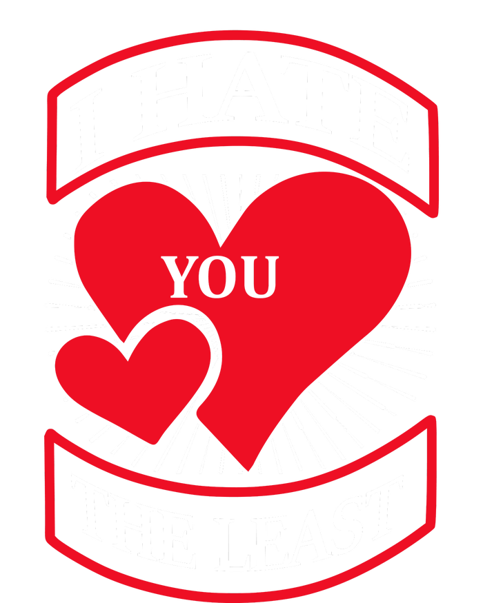 I Hate You The Least T-Shirt