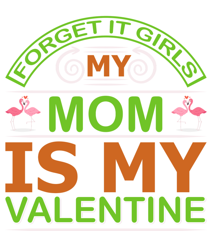 Forget It Girls My Mom Is My Valentine Ladies Long Sleeve Shirt