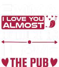 Emma I Love You Almost As Much As I Love The Pub T-Shirt