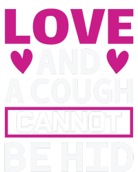 Love And A Cough Cannot Be Hid T-Shirt